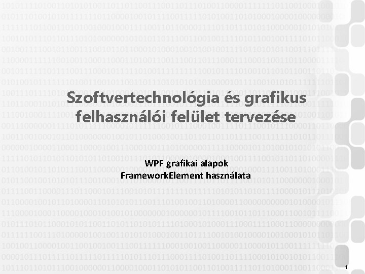 Szoftvertechnológia és grafikus felhasználói felület tervezése WPF grafikai alapok Framework. Element használata 1 