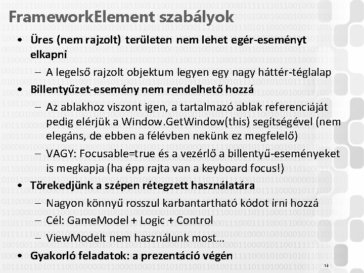 Framework. Element szabályok • Üres (nem rajzolt) területen nem lehet egér-eseményt elkapni – A Framework. Element szabályok • Üres (nem rajzolt) területen nem lehet egér-eseményt elkapni – A