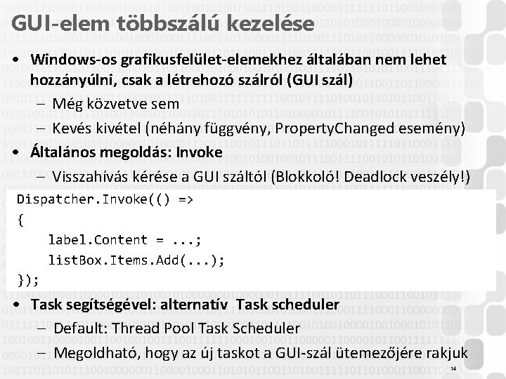 GUI-elem többszálú kezelése • Windows-os grafikusfelület-elemekhez általában nem lehet hozzányúlni, csak a létrehozó szálról