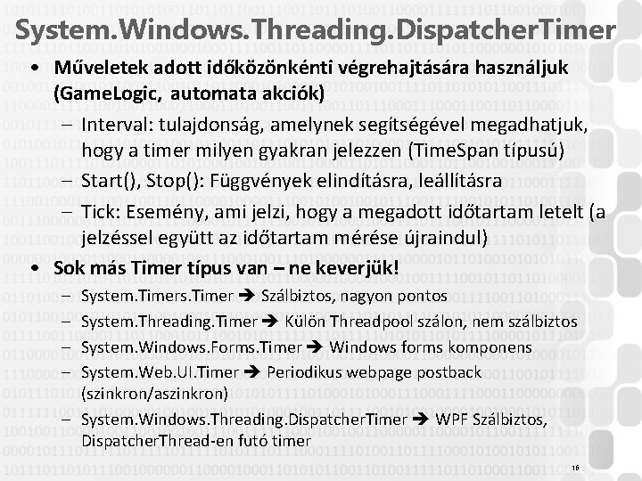 System. Windows. Threading. Dispatcher. Timer • Műveletek adott időközönkénti végrehajtására használjuk (Game. Logic, automata