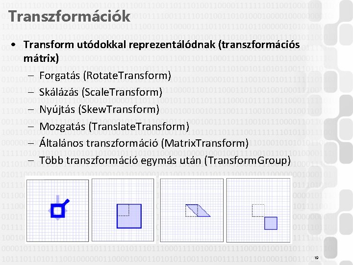 Transzformációk • Transform utódokkal reprezentálódnak (transzformációs mátrix) – Forgatás (Rotate. Transform) – Skálázás (Scale.