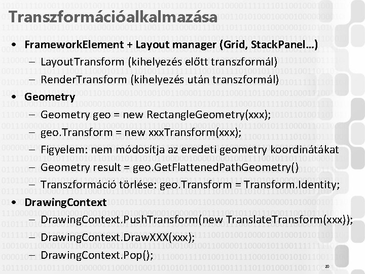 Transzformációalkalmazása • Framework. Element + Layout manager (Grid, Stack. Panel…) – Layout. Transform (kihelyezés Transzformációalkalmazása • Framework. Element + Layout manager (Grid, Stack. Panel…) – Layout. Transform (kihelyezés