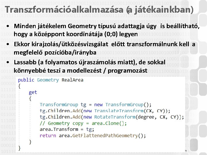 Transzformációalkalmazása (a játékainkban) • Minden játékelem Geometry típusú adattagja úgy is beállítható, hogy a Transzformációalkalmazása (a játékainkban) • Minden játékelem Geometry típusú adattagja úgy is beállítható, hogy a
