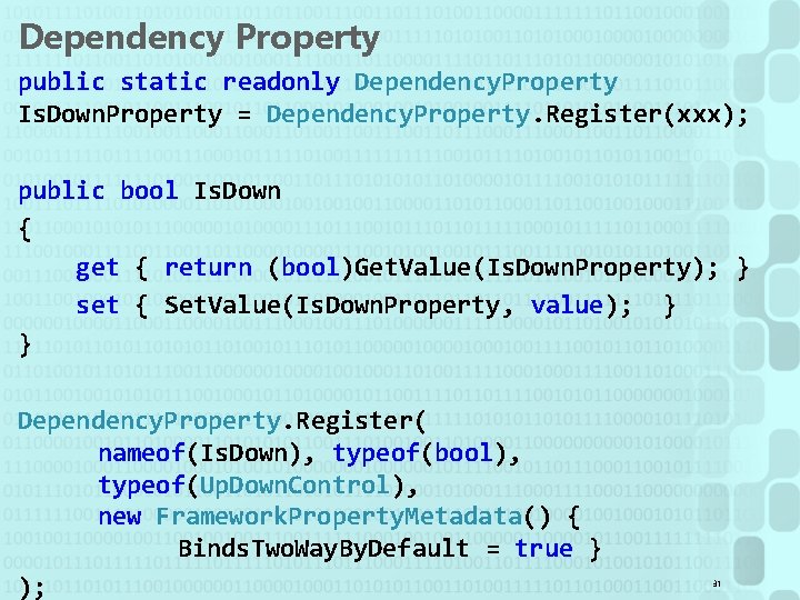 Dependency Property public static readonly Dependency. Property Is. Down. Property = Dependency. Property. Register(xxx);