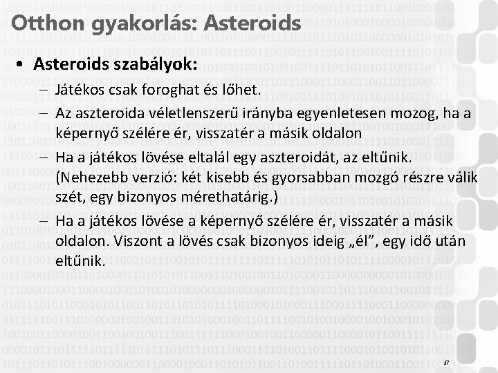 Otthon gyakorlás: Asteroids • Asteroids szabályok: – Játékos csak foroghat és lőhet. – Az