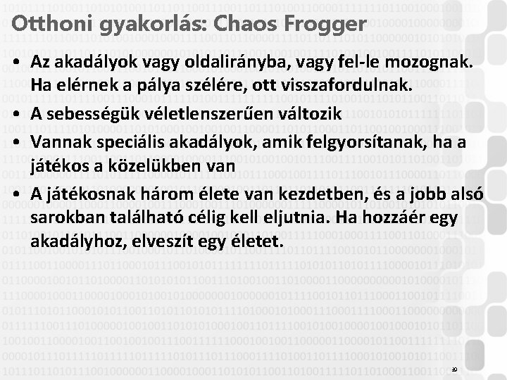 Otthoni gyakorlás: Chaos Frogger • Az akadályok vagy oldalirányba, vagy fel-le mozognak. Ha elérnek