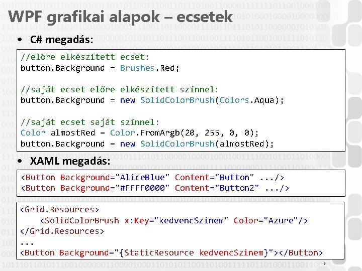 WPF grafikai alapok – ecsetek • C# megadás: //előre elkészített ecset: button. Background =