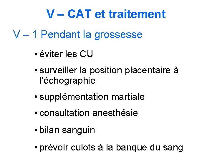 V – CAT et traitement V – 1 Pendant la grossesse • éviter les