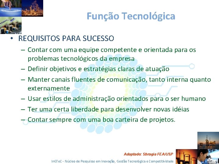 Função Tecnológica • REQUISITOS PARA SUCESSO – Contar com uma equipe competente e orientada