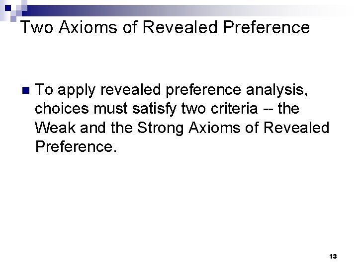 Two Axioms of Revealed Preference n To apply revealed preference analysis, choices must satisfy