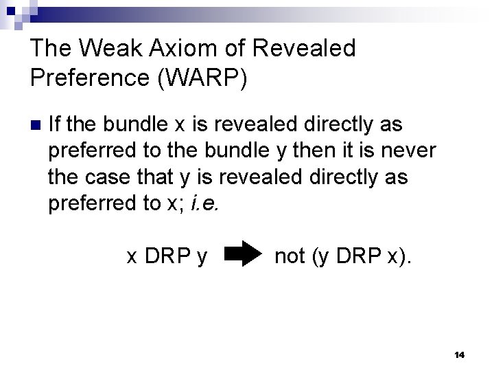 The Weak Axiom of Revealed Preference (WARP) n If the bundle x is revealed