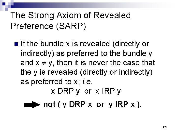 The Strong Axiom of Revealed Preference (SARP) n If the bundle x is revealed