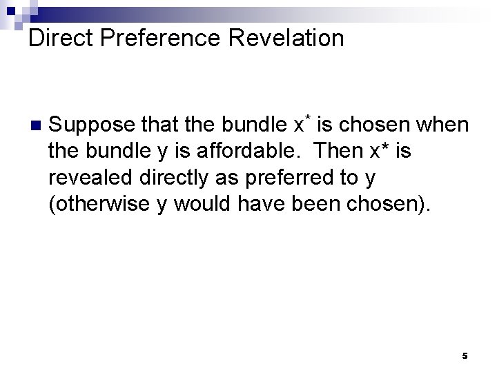 Direct Preference Revelation n Suppose that the bundle x* is chosen when the bundle