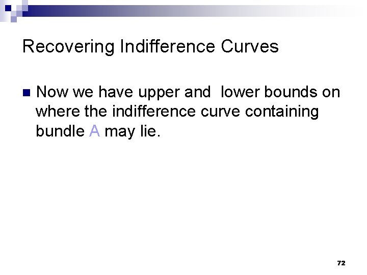 Recovering Indifference Curves n Now we have upper and lower bounds on where the
