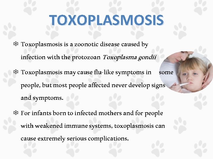 TOXOPLASMOSIS Toxoplasmosis is a zoonotic disease caused by infection with the protozoan Toxoplasma gondii