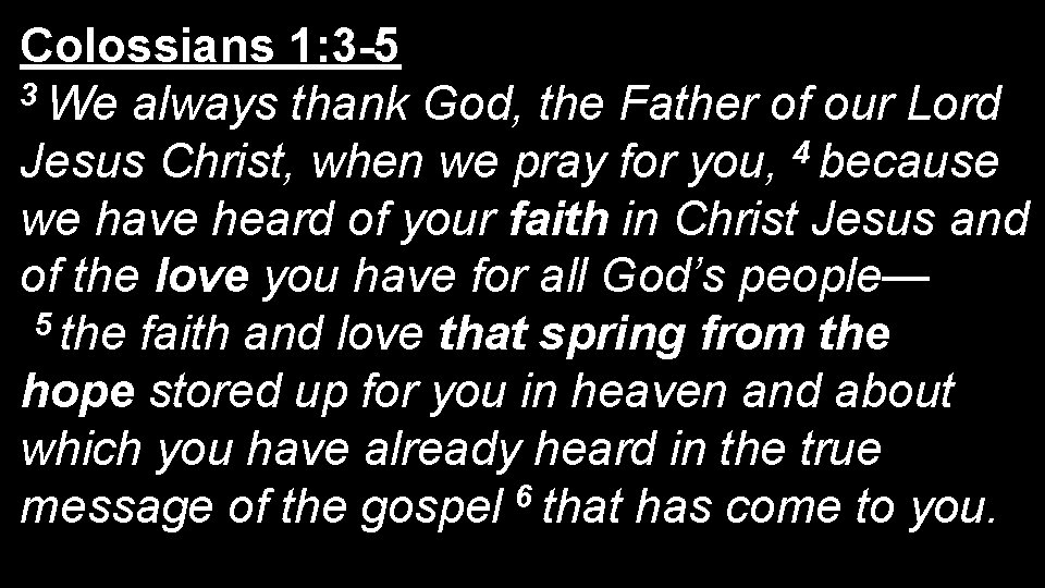 Colossians 1: 3 -5 3 We always thank God, the Father of our Lord