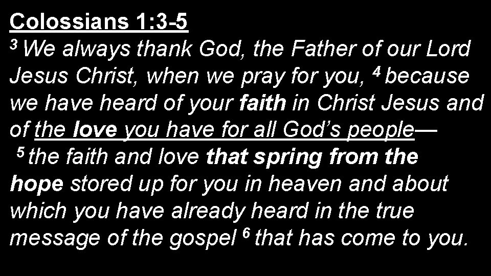 Colossians 1: 3 -5 3 We always thank God, the Father of our Lord