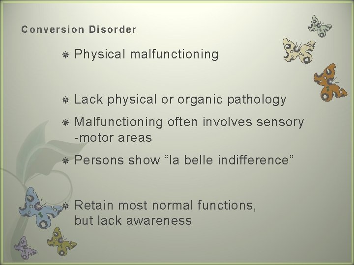 Convers io n Disorder Physical malfunctioning Lack physical or organic pathology Malfunctioning often involves