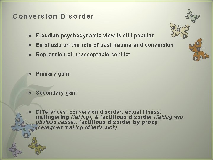 Conversion Disorder Freudian psychodynamic view is still popular Emphasis on the role of past