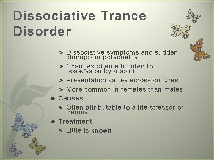 Dissociative Trance Disorder Dissociative symptoms and sudden changes in personality Changes often attributed to