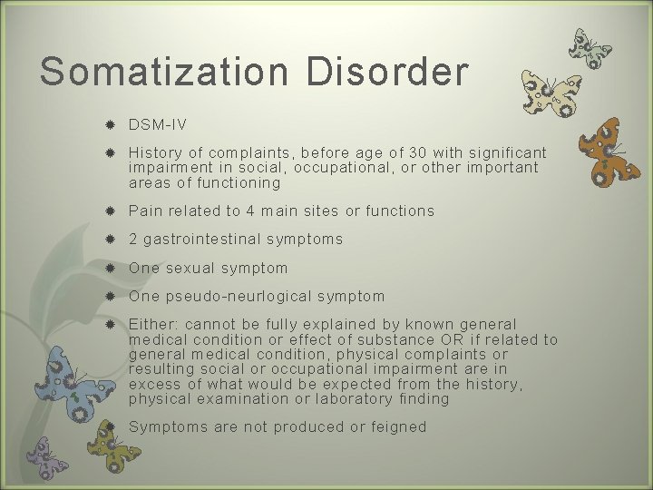 Somatization Disorder DSM-IV History of complaints, before age of 30 with significant impairment in