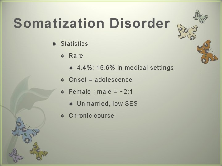 Somatization Disorder Statistics Rare 4. 4%; 16. 6% in medical settings Onset = adolescence