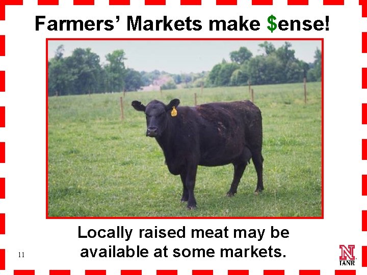 Farmers’ Markets make $ense! 11 Locally raised meat may be available at some markets.