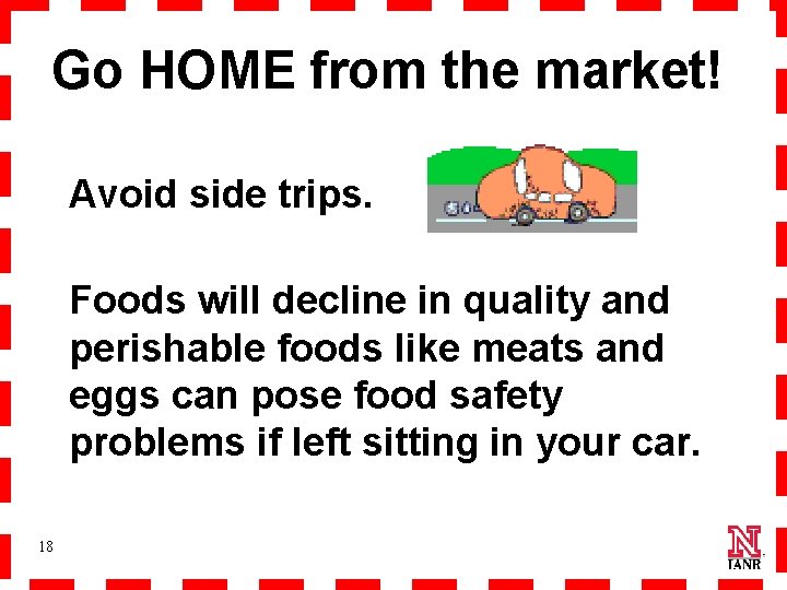 Go HOME from the market! Avoid side trips. Foods will decline in quality and