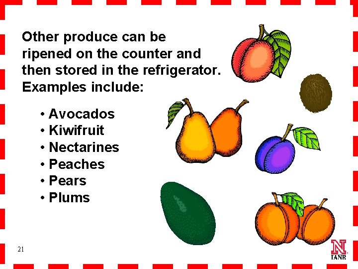 Other produce can be ripened on the counter and then stored in the refrigerator.