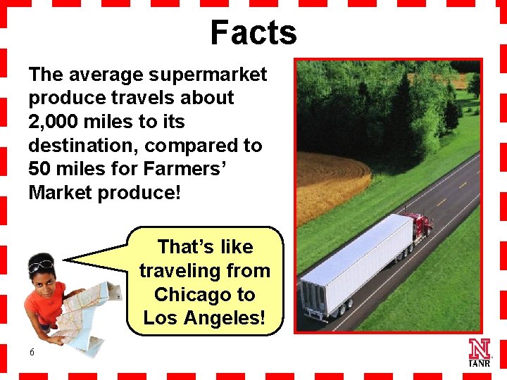 Facts The average supermarket produce travels about 2, 000 miles to its destination, compared