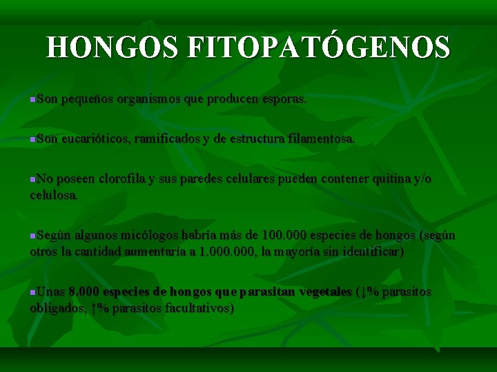 HONGOS FITOPATÓGENOS Son pequeños organismos que producen esporas. Son eucarióticos, ramificados y de estructura