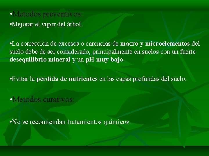  • Metodos preventivos: • Mejorar el vigor del árbol. • La corrección de