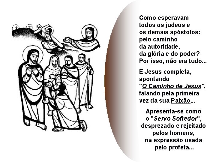 Como esperavam todos os judeus e os demais apóstolos: pelo caminho da autoridade, da