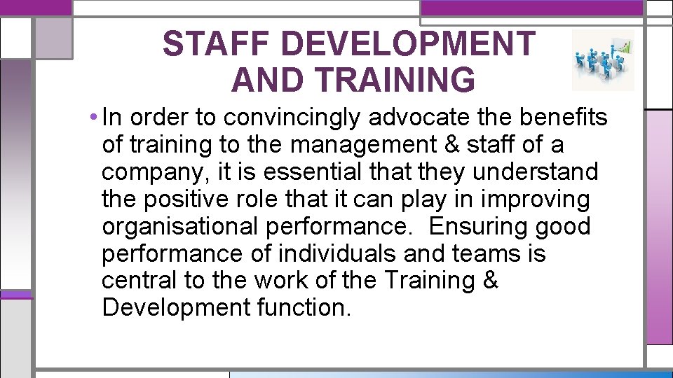 STAFF DEVELOPMENT AND TRAINING • In order to convincingly advocate the benefits of training