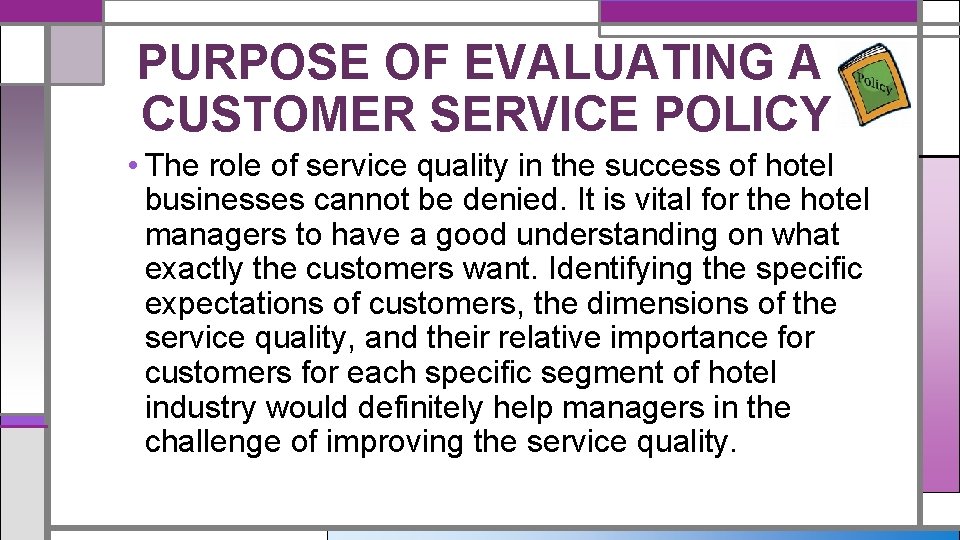 PURPOSE OF EVALUATING A CUSTOMER SERVICE POLICY • The role of service quality in