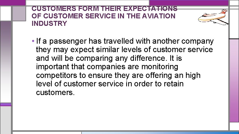 CUSTOMERS FORM THEIR EXPECTATIONS OF CUSTOMER SERVICE IN THE AVIATION INDUSTRY • If a