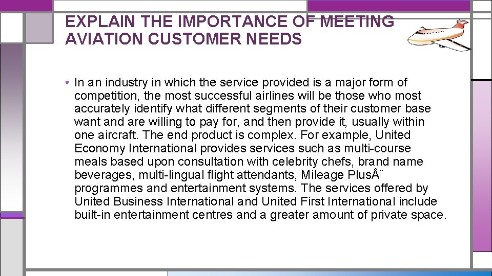EXPLAIN THE IMPORTANCE OF MEETING AVIATION CUSTOMER NEEDS • In an industry in which