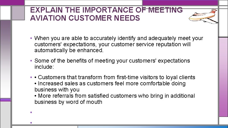 EXPLAIN THE IMPORTANCE OF MEETING AVIATION CUSTOMER NEEDS • When you are able to