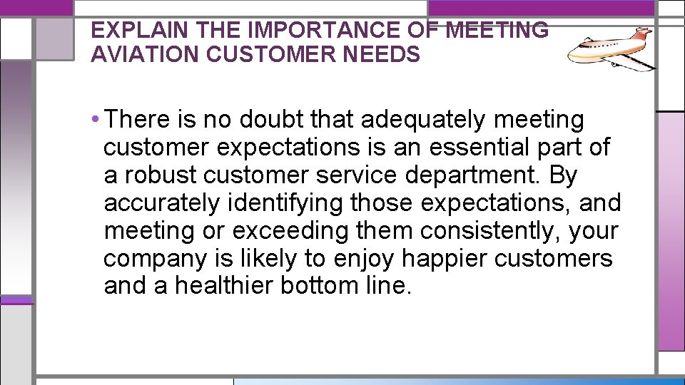 EXPLAIN THE IMPORTANCE OF MEETING AVIATION CUSTOMER NEEDS • There is no doubt that