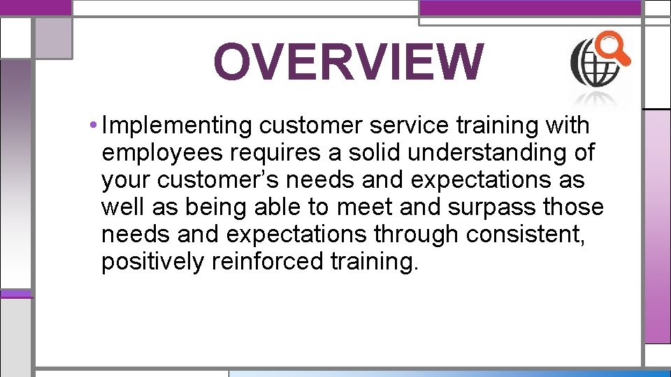 OVERVIEW • Implementing customer service training with employees requires a solid understanding of your