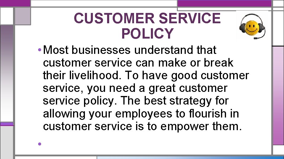 CUSTOMER SERVICE POLICY • Most businesses understand that customer service can make or break