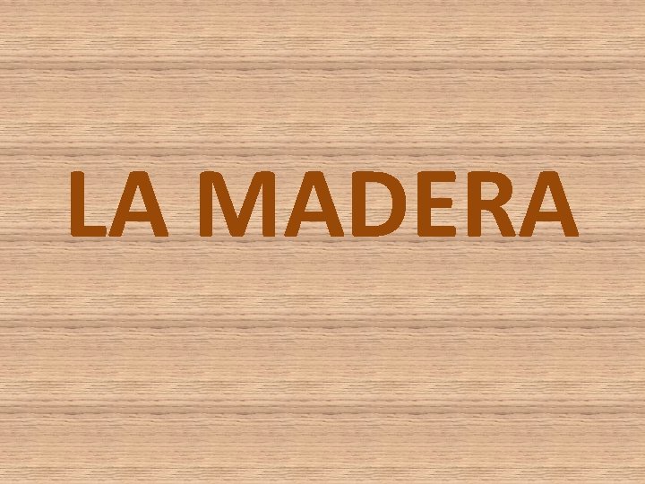 LA MADERA LA MADERA