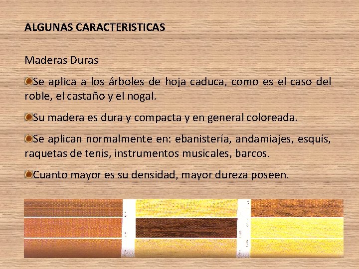 ALGUNAS CARACTERISTICAS Maderas Duras Se aplica a los árboles de hoja caduca, como es ALGUNAS CARACTERISTICAS Maderas Duras Se aplica a los árboles de hoja caduca, como es