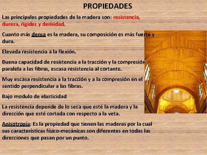 PROPIEDADES Las principales propiedades de la madera son: resistencia, dureza, rigidez y densidad. Cuanto PROPIEDADES Las principales propiedades de la madera son: resistencia, dureza, rigidez y densidad. Cuanto