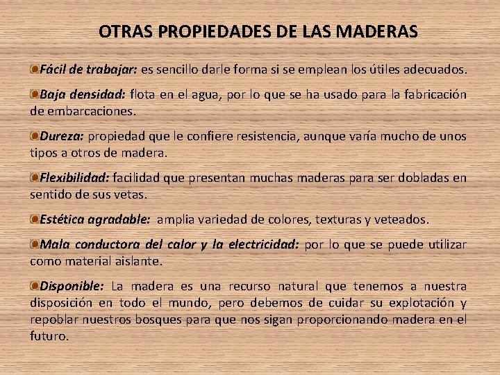 OTRAS PROPIEDADES DE LAS MADERAS Fácil de trabajar: es sencillo darle forma si se OTRAS PROPIEDADES DE LAS MADERAS Fácil de trabajar: es sencillo darle forma si se