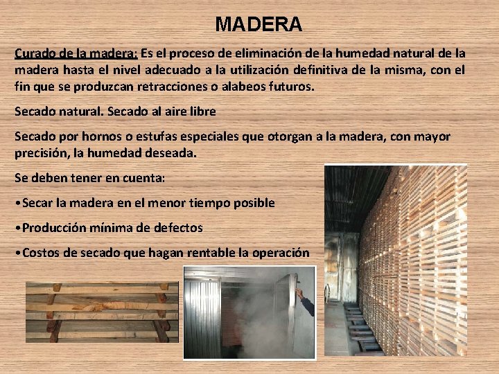 MADERA Curado de la madera: Es el proceso de eliminación de la humedad natural MADERA Curado de la madera: Es el proceso de eliminación de la humedad natural