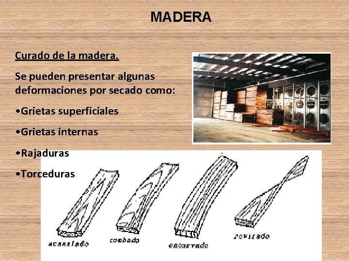 MADERA Curado de la madera. Se pueden presentar algunas deformaciones por secado como: • MADERA Curado de la madera. Se pueden presentar algunas deformaciones por secado como: •