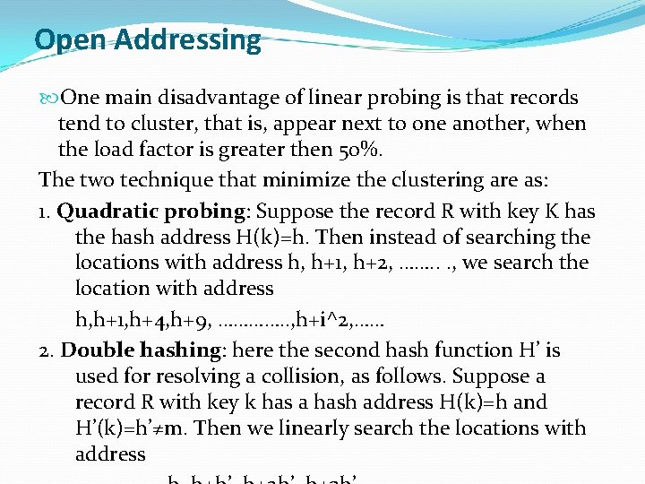 Open Addressing One main disadvantage of linear probing is that records tend to cluster,