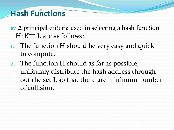 Hash Functions 2 principal criteria used in selecting a hash function H: K L