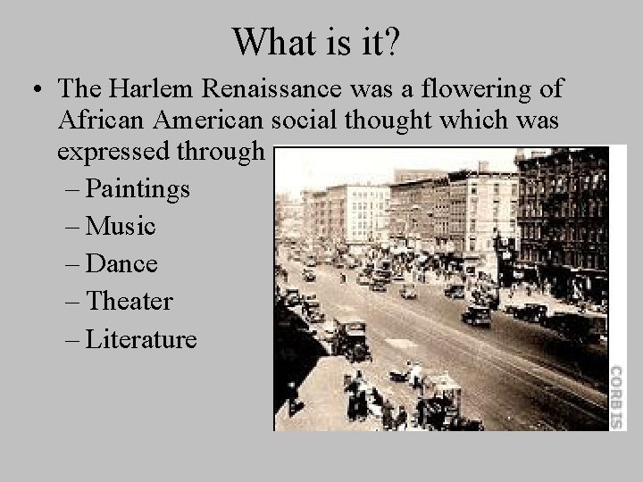 What is it? • The Harlem Renaissance was a flowering of African American social